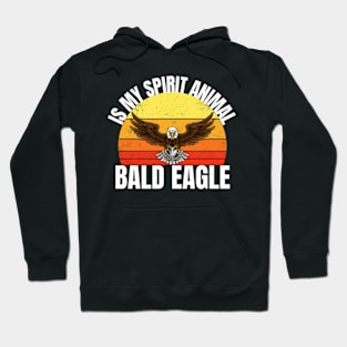 Bald Eagle Is My Spirit Animal Hoodie